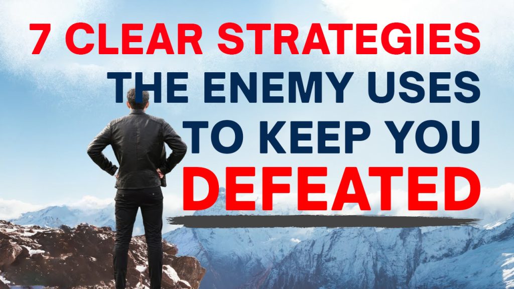 7 Strategies The Enemy Uses To Keep You Defeated