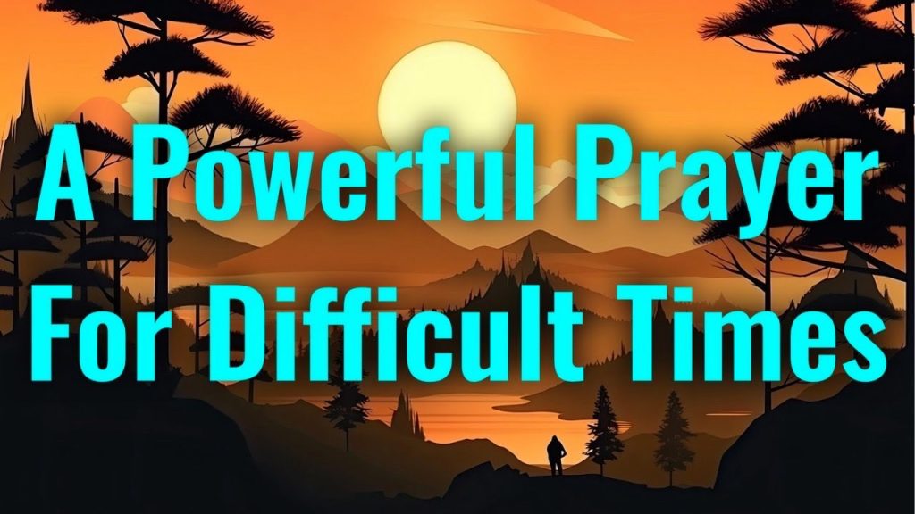 A powerful prayer for difficult times